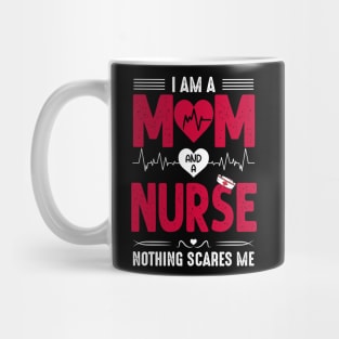 Nurse Lovers I Am A Mom and A Nurse Nothing Scares Me, Mom Nurse, Nursing Mug